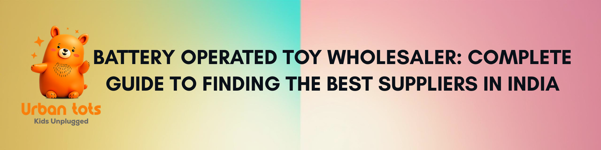 Battery Operated Toy Wholesaler: Complete Guide to Finding the Best Suppliers in India (2026)